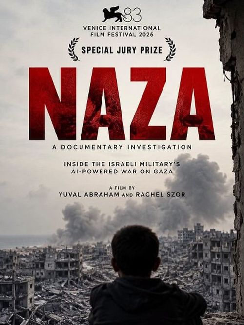 Plakát filmu NAZA: Venice International Film Festival 2026 Special Jury Prize NAZA A Documentary Investigation Inside the Israeli military's AI-powered war on Gaza A film by Yuval Abraham and Rachel Szor