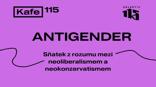 KAFE 115: Antigender: Sňatek z rozumu mezi neoliberalismem a neokonzervatismem