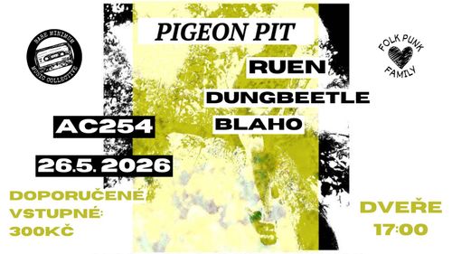 Pigeon Pit (USA) + Ruen (PT) + Dungbeetle (BE) + Blaho v AC254