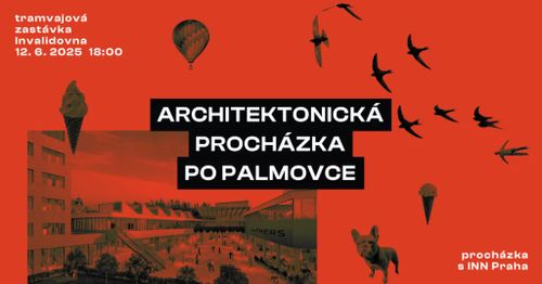 INN PRAHA: Architektonická procházka po Palmovce